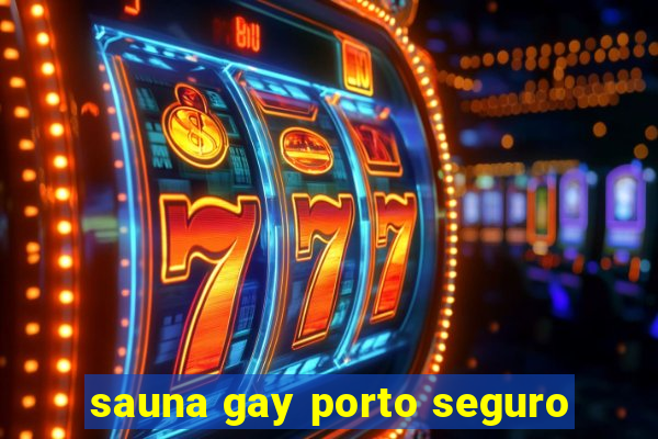 sauna gay porto seguro